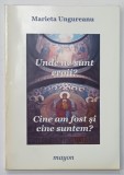 UNDE NE SUNT EROII ? CINE AM FOST SI SINE SUNTEM ? , versuri de MARICTA UNGUREANU , 2014