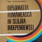 DIPLOMATIA ROMANEASCA IN SLUJBA INDEPENDENTEI VOL.3-ION BODUNESCU-224725