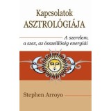 Kapcsolatok asztrol&oacute;gi&aacute;ja - A szerelem, a szex, az &ouml;sszeillős&eacute;g energi&aacute;i - Stephen Arroyo
