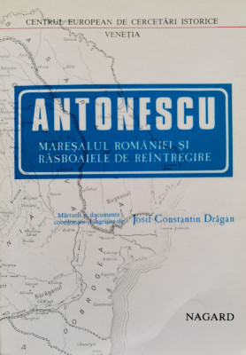 Antonescu Maresalul Romaniei Si Razboaiele De Reintregire (na - Josif Constantin Dragan ,557225 foto