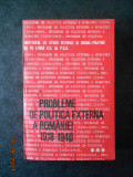 PROBLEME DE POLITICA EXTERNA A ROMANIEI 1918-1940 volumul 3