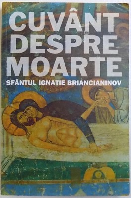 CUVANT DESPRE MOARTE de SFANTUL IGNATIE BRIANCIANINOV , 2007 foto