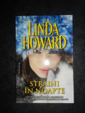LINDA HOWARD - STRAINI IN NOAPTE