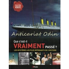 Que S&#039;Est-Il Vraiment Passe? Les Mysteres Les Plus Intrigants De L&#039;Histoire