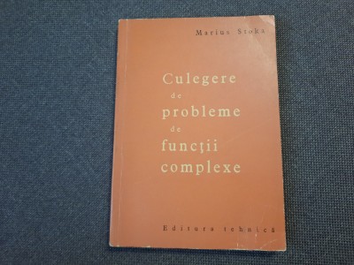 CULEGERE DE PROBLEME DE FUNCTII COMPLEXE, Marius Stoka--rf6/3 foto