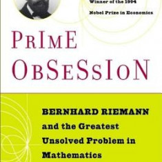 Prime Obsession: Berhhard Riemann and the Greatest Unsolved Problem in Mathematics