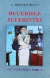 Cumpara ieftin Bucuriile suferintei. Viata unui preot martir - 2010 - Dimitrie Bejan (J54)