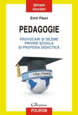Pedagogie. Provocari si dileme privind scoala si profesia didactica - Emil Paun, Polirom