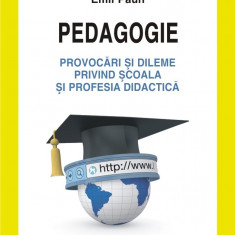 Pedagogie. Provocari si dileme privind scoala si profesia didactica | Emil Paun