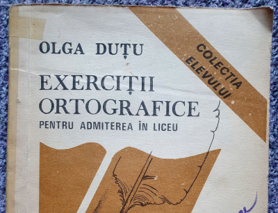 EXERCITII ORTOGRAFICE PENTRU ADMITEREA IN LICEU - Olga Dutu, 1991, stare f buna foto