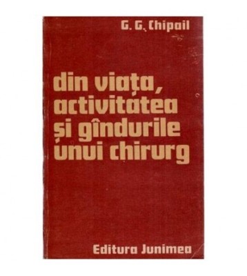 G. G. Chipail - Din viata, activitatea si gandurile unui chirurg - foto