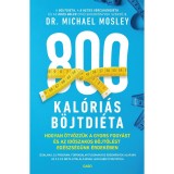 800 kal&oacute;ri&aacute;s b&ouml;jtdi&eacute;ta - Hogyan &ouml;tv&ouml;zz&uuml;k a gyors fogy&aacute;st &eacute;s az időszakos b&ouml;jt&ouml;l&eacute;st eg&eacute;szs&eacute;g&uuml;nk &eacute;rdek&eacute;ben - Dr. Michael Mosley