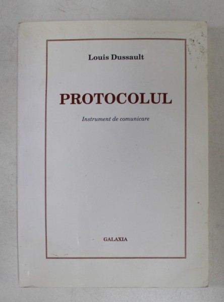 PROTOCOLUL - INSTRUMENT DE COMUNICARE de LOUIS DUSSAULT , 1996 ,