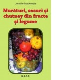 Muraturi, Sosuri si Chutney din fructe si legume - Jennifer MacKenzie
