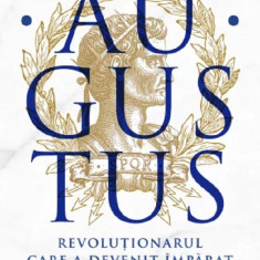 Augustus Revolutionarul care a devenit imparat