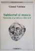 SUBIECTUL SI MASCA. NIETZSCHE SI PROBLEMA ELIBERARII-GIANNI VATTIMO-239856