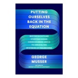 Putting Ourselves Back in the Equation de George Musser - Carte straina despre Fizica, Minte, Constiinta, Engleza