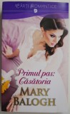 Primul Pas: Casatoria - Mary Balogh, Roman de Dragoste, Carte Beletristica