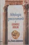 Mitologia Greco-Romana. Legendele Eroilor - G. Popa-Lisseanu. Carte