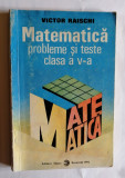 Cumpara ieftin Matematica. Probleme si teste clasa a V-a, Victor Raischi, 1994