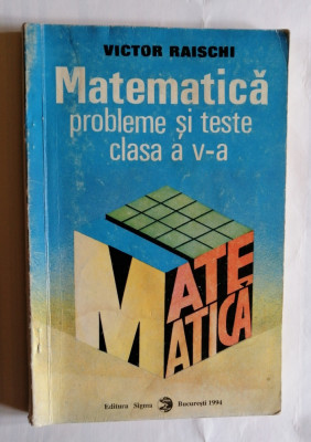 Matematica. Probleme si teste clasa a V-a, Victor Raischi, 1994 foto