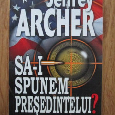 Jeffrey Archer - Sa-i spunem presedintelui?