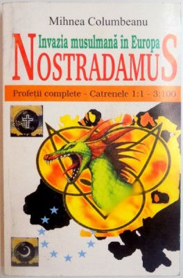 INVAZIA MUSULMANA IN EUROPA , NOSTRADAMUS , PROFETII COMPLETE - CATRENELE 1 : 1 - 3 : 100 de MIHNEA COLUMBEANU foto