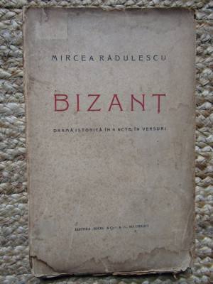 MIRCEA RADULESCU - BIZANT - DRAMA ISTORICA IN 4 ACTE, IN VERSURI {1924} foto