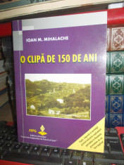 IOAN MIHALACHE - O CLIPA DE 150 DE ANI ( FAPTE DIN INDUSTRIA PETROLULUI ) , 2007 foto