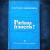 Parlez Fran&ccedil;ais! Iulia Hasdeu, Gabriela Sarbu - Carte de Franceza, Invatare Limba Franceza