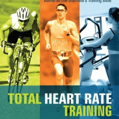 Total Heart Rate Training: Customize and Maximize Your Workout Using a Heart Rate Monitor