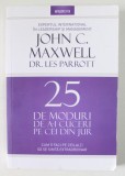 25 DE MODURI DE A - I CUCERI PE CEI DIN JUR de JOHN C. MAXWELL DR. LES PARROTT , CUM II FACI PE CEILALTI SA SE SIMTA EXTRAORDINAR , 2018 , * MINIMA U