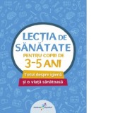 Lectia de sanatate pentru copiii de 3-5 ani. Totul despre igiena si o viata sanatoasa - Vlad Tudosie