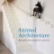 Animal Architecture: Beasts, Buildings and Us