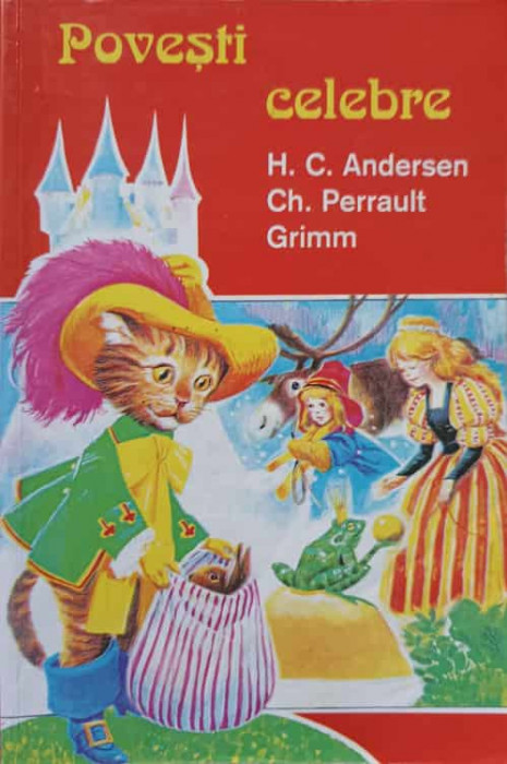 POVESTI CELEBRE. H.C. ANDERSEN, CH. PERRAULT, GRIMM-H.C. ANDERSEN, CH. PERRAULT, GRIMM