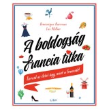 A boldogs&aacute;g francia titka - Szeresd az &eacute;letet &uacute;gy, mint a franci&aacute;k! - Dominique Barreau