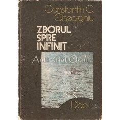 Zborul Spre Infinit. Pagini Din Istoria Astronauticii - Constantin C. Gheorghiu