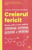 Loretta Graziano Breuning - Creierul fericit. Obiceiuri pentru a creste nivelul