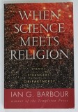 WHEN SCIENCE MEETS RELIGION by IAN G. BARBOUR , 2000