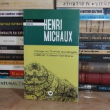 HENRI MICHAUX - CALATORIE IN MAREA GARABANIE ( EDITIE BILINGVA ) , 2010 *