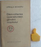 Dezvoltarea operativitatii gandirii copilului de la 7-11 ani Ursula Schiopu