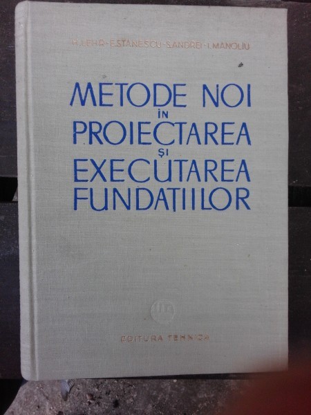 METODE NOI IN PROIECTAREA SI EXECUTAREA FUNDATIILOR - HUGO LEHR