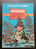 Horbe cu pălăria cea mare. O poveste cu pitici - Otfried Preussler