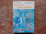 Meditaţia - arta de a fi conştient - oriunde te duci, eşti deja acolo - Jon Kabat-Zinn, 2007
