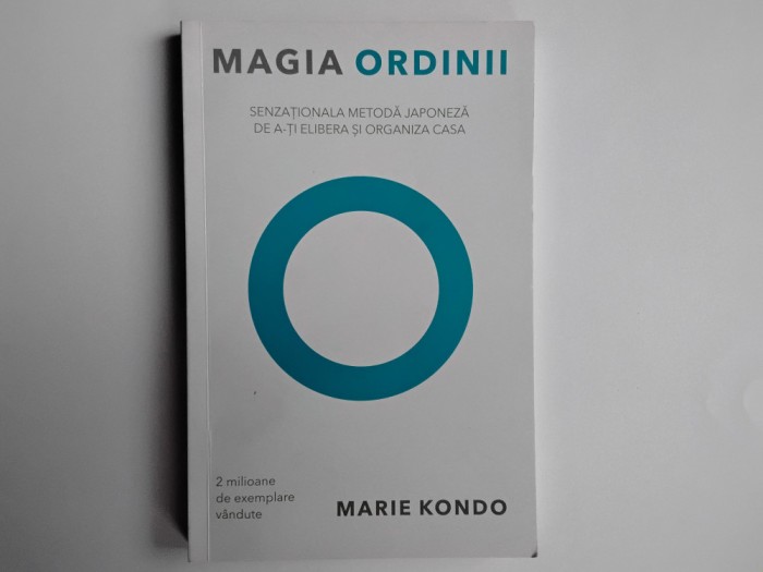 Marie Kondo - MAGIA ORDINII ( Senzationala metoda japoneza de a-ti elibera si organiza casa ) / Lifestyle, 2015