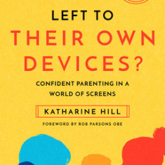 Left to Their Own Devices?: Confident Parenting in a World of Screens