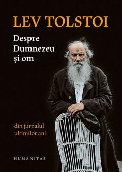 Despre Dumnezeu si om Din jurnalul ultimilor ani LEV TOLSTOI foto