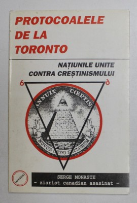 PROTOCOALELE DE LA TORONTO - NATIUNILE UNITE IMPOTRIVA CRESTINISMULUI de SERGE MONASTE , 1995 , foto