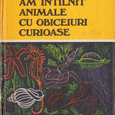 Am întâlnit animale cu obiceiuri curioase