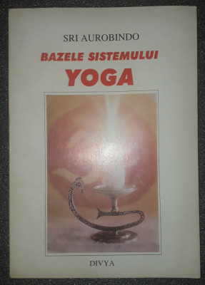 Sri Aurobindo - Bazele sistemului yoga foto